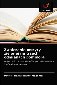 Paperback Zwalczanie mszycy zielonej na trzech odmianach pomidora [Polish] Book