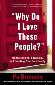 Paperback "Why Do I Love These People?": Understanding, Surviving, and Creating Your Own Family Book