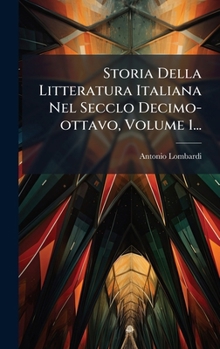 Hardcover Storia Della Litteratura Italiana Nel Secclo Decimo-ottavo, Volume 1... [Italian] Book