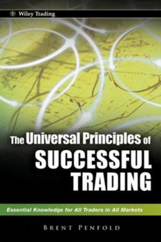 Hardcover The Universal Principles of Successful Trading: Essential Knowledge for All Traders in All Markets Book