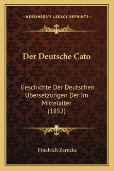 Paperback Der Deutsche Cato: Geschichte Der Deutschen Ubersetzungen Der Im Mittelalter (1852) [German] Book