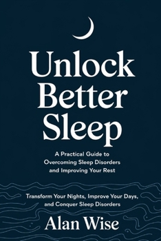 Paperback Unlock Better Sleep: A Practical Guide to Overcoming Sleep Disorders and Improving Your Rest Book