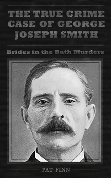 Paperback The True Crime Case of George Joseph Smith, Brides in the Bath Murders Book