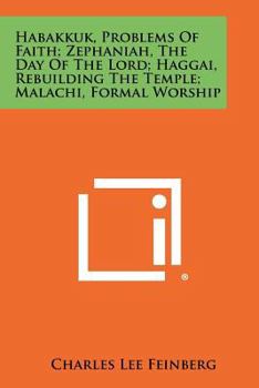 Paperback Habakkuk, Problems Of Faith; Zephaniah, The Day Of The Lord; Haggai, Rebuilding The Temple; Malachi, Formal Worship Book