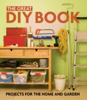 The Great DIY Book: Projects for the Home and Garden (Diy)