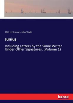 Paperback Junius: Including Letters by the Same Writer Under Other Signatures, (Volume 1) Book