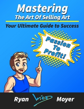 Paperback Mastering the Art of Selling Art: Your Ultimate Guide to Success Book