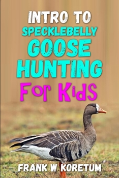 Paperback Intro to Specklebelly Goose Hunting for Kids Book