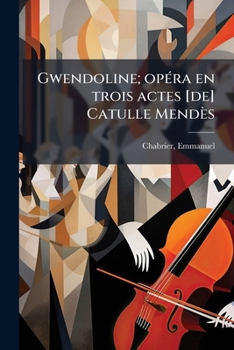 Paperback Gwendoline; opéra en trois actes [de] Catulle Mendès [French] Book