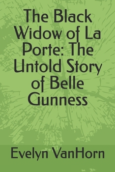 The Black Widow of La Porte: The Untold Story of Belle Gunness