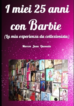I miei 25 anni con Barbie.: La mia experienza da collezionista. (Italian Edition)