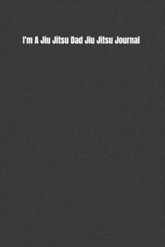 I'm A Jiu Jitsu Dad Jiu Jitsu Journal: BJJ Training Planner