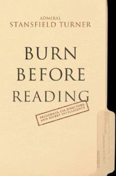 Hardcover Burn Before Reading: Presidents, CIA Directors, and Secret Intelligence Book