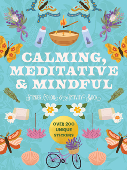 Paperback Calming, Meditative and Mindful Sticker, Color and Activity Book: Over 200 Unique Stickers Book