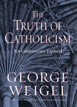 Hardcover The Truth of Catholicism: Ten Controversies Explored Book