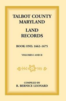 Paperback Talbot County, Maryland Land Records: Book 1, 1662-1675 Book