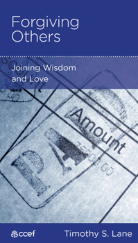 Forgiving Others: Joining Wisdom and Love - Book  of the CCEF Minibooks