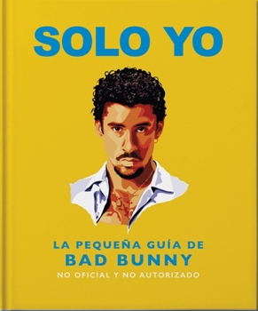 Hardcover Solo Yo: La Pequeña Guía de Bad Bunny [Spanish] Book