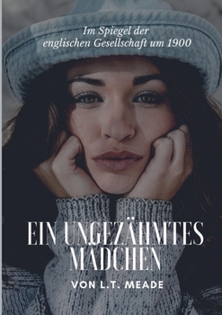 Paperback Ein ungezähmtes Mädchen: Im Spiegel der englischen Gesellschaft um 1900 [German] Book