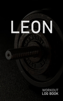 Paperback Leon: Blank Daily Workout Log Book - Track Exercise Type, Sets, Reps, Weight, Cardio, Calories, Distance & Time - Space to R Book