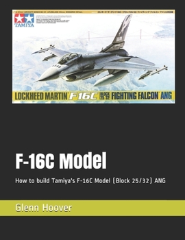Paperback F-16C Model: How to build Tamiya's F-16C Model (Block 25/32) ANG Book