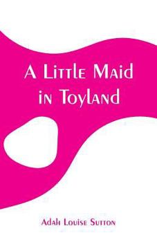 Paperback A Little Maid in Toyland Book