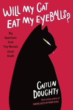 Hardcover Will My Cat Eat My Eyeballs?: Big Questions from Tiny Mortals about Death Book