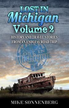 Paperback Lost in Michigan Volume 2: History and Travel Stories from an Endless Road Trip Book