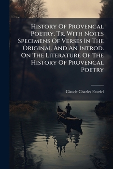 Paperback History Of Provencal Poetry. Tr. With Notes Specimens Of Verses In The Original And An Introd. On The Literature Of The History Of Provencal Poetry Book
