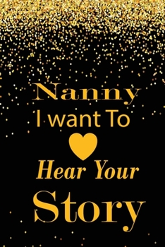 nanny I want to hear your story: A guided journal to tell me your memories,keepsake questions.This is a great gift to mom,grandma,nana,aunt and auntie ... to share their early life on like Birthday