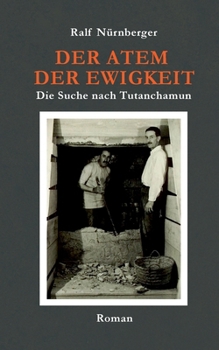 Der Atem der Ewigkeit: Die Suche nach Tutenchamun (German Edition)
