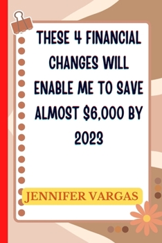 Paperback These 4 financial changes will enable me to save almost $6,000 by 2023 Book