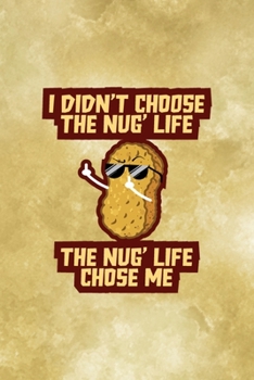 Paperback I Didn't Choose The Nug Life The Nug Life Chose Me: All Purpose 6x9 Blank Lined Notebook Journal Way Better Than A Card Trendy Unique Gift Gold Fried Book