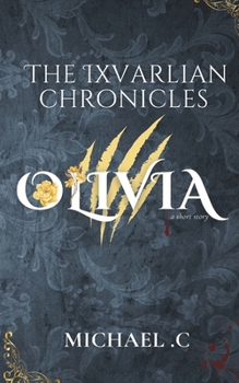 The Ixvarlian Chronicles: Olivia (Ixvarlia Olivia)