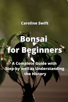 Paperback Bonsai for Beginners: A Complete Guide with Step-by well as Understanding the History Book