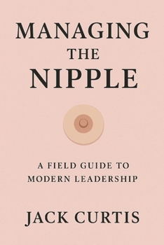 Paperback Managing the Nipple: A Field Guide to Modern Leadership Book