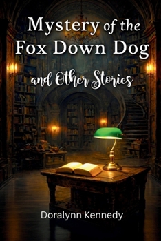 Mystery of the Fox Down Dog: And other stories