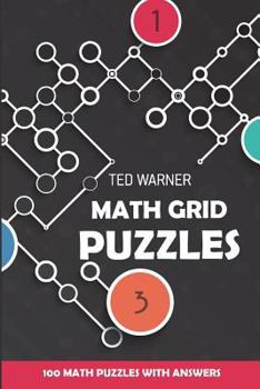 Paperback Math Grid Puzzles: Sign In Puzzles - 100 Math Puzzles With Answers Book