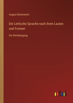Paperback Die Lettische Sprache nach ihren Lauten und Formen: Die Wortbeugung [German] Book