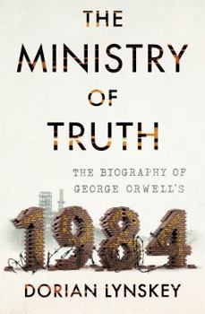 Hardcover The Ministry of Truth: The Biography of George Orwell's 1984 Book