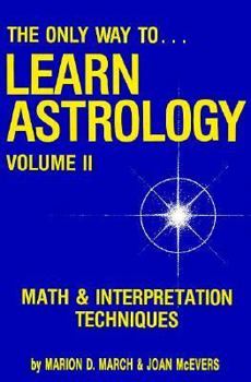 Paperback The Only Way to Learn Astrology: Math and Interpretation Techniques Book