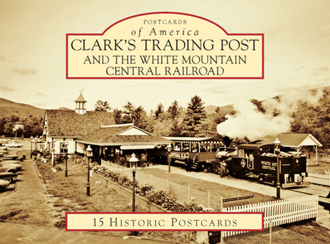 Loose Leaf Clark's Trading Post and the White Mountain Central Railroad Book