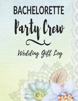 Paperback Bachelorette Party Crew: Wedding Gift Log: Gift Tracker / Notebook / Recorder / Organizer / Keepsake For Bridal Shower, Wedding Party, Memory B Book