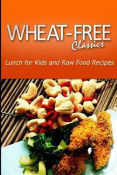 Paperback Wheat-Free Classics - Lunch for Kids and Raw Food Recipes Book
