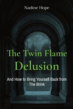 Paperback The Twin Flame Delusion: And How to Bring Yourself Back from The Brink Book