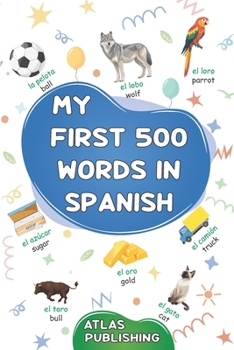 My first 500 words in Spanish: A bilingual English-Spanish visual dictionary - My first bilingual picture book on everyday themes to learn Spanish for ... beginners - The most common illustrated words
