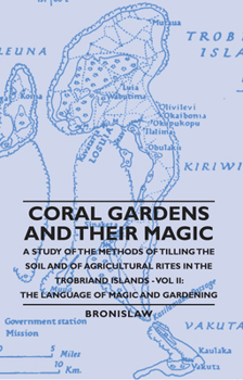 Paperback Coral Gardens and Their Magic - A Study of the Methods of Tilling the Soil and of Agricultural Rites in the Trobriand Islands - Vol II: The Language O Book