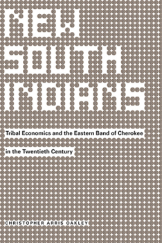 Hardcover New South Indians: Tribal Economics and the Eastern Band of Cherokee in the Twentieth Century Book