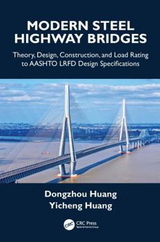 Modern Steel Highway Bridge: Theory, Design, Construction, and Load Rating to AASHTO LRFD Design Specifications