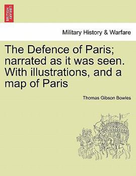 Paperback The Defence of Paris; Narrated as It Was Seen. with Illustrations, and a Map of Paris Book